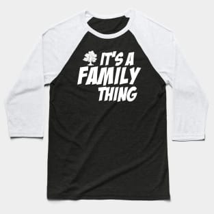 It's a Family thing. Baseball T-Shirt